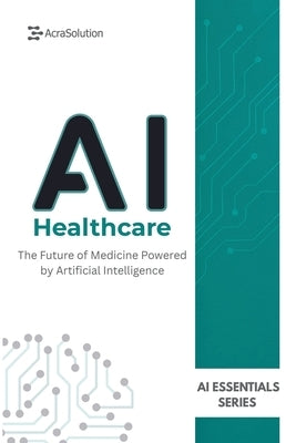 AI in Healthcare: AI in Healthcare: From Fundamentals to Future Innovations by Lebouthillier