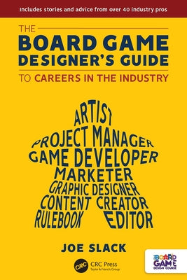 The Board Game Designer's Guide to Careers in the Industry by Slack, Joe