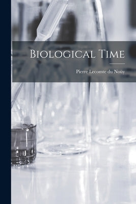 Biological Time by Lecomte Du Noüy, Pierre