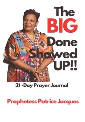 The BIG Done Showed Up! by Jacques, Prophetess Patrice