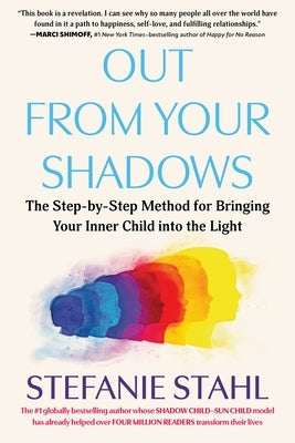 Out from Your Shadows: The Step-By-Step Method for Bringing Your Inner Child Into the Light by Stahl, Stefanie