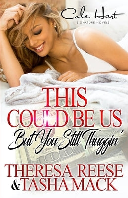 This Could Be Us But You Still Thuggin': An Urban Romance Novel by Mack, Tasha