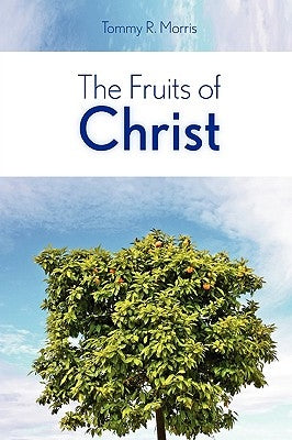 The Fruits of Christ by Morris, Tommy R.
