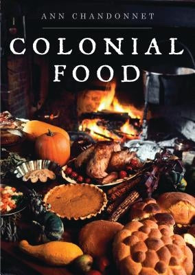 Colonial Food by Chandonnet, Ann