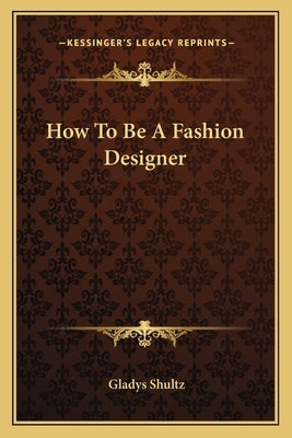 How To Be A Fashion Designer by Shultz, Gladys