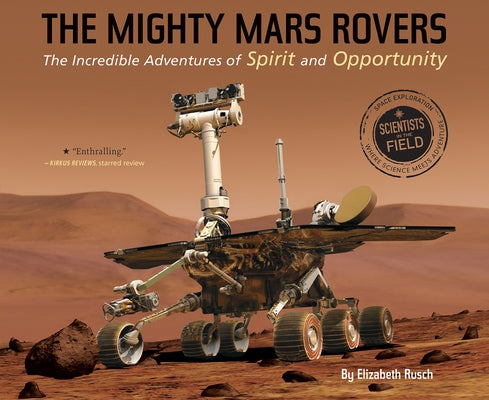 The Mighty Mars Rovers: The Incredible Adventures of Spirit and Opportunity by Rusch, Elizabeth
