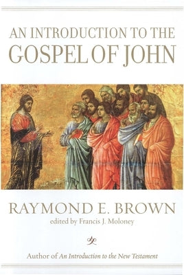 An Introduction to the Gospel of John by Brown, Raymond E.