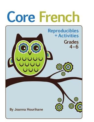Core French: Reproducibles and Activities: Grades 4 to 6 by Hourihane, Joanna