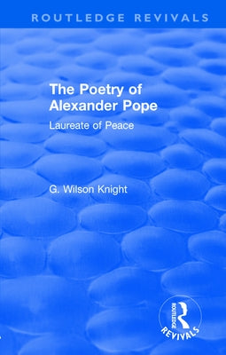Routledge Revivals: The Poetry of Alexander Pope (1955): Laureate of Peace by Knight, G. Wilson
