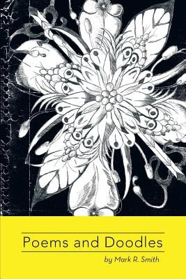 Poems and Doodles: by Mark Smith by Smith, Mark R.