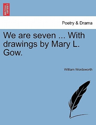 We Are Seven ... with Drawings by Mary L. Gow. by Wordsworth, William