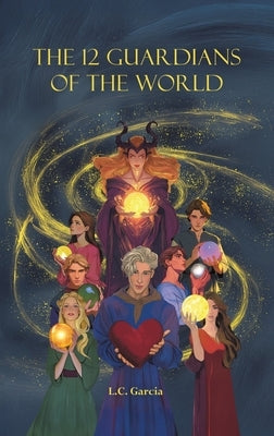 The 12 Guardians of the World by Garcia, L. C.