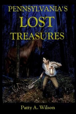 Pennsylvania's Lost Treasures by Wilson, Patty A.