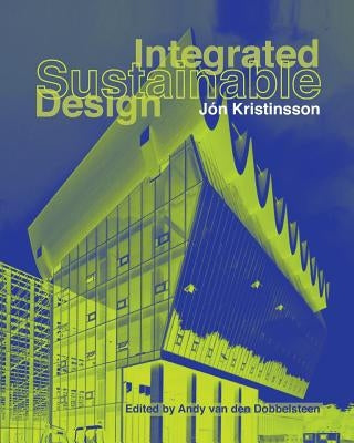 Integrated Sustainable Design by Dobbelsteen, Andy Van Den