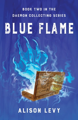 Blue Flame: Book Two in the Daemon Collecting Series by Levy, Alison