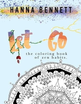Let Go- The Coloring Book of Zen Habits by Bennett, Hanna