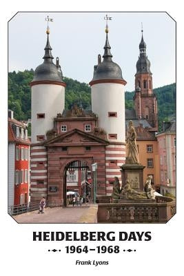 Heidelberg Days 1964-1968 by Lyons, Frank