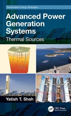 Advanced Power Generation Systems: Thermal Sources by Shah, Yatish T.