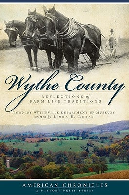 Wythe County:: Reflections of Farm Life Traditions by Logan, Linda H.