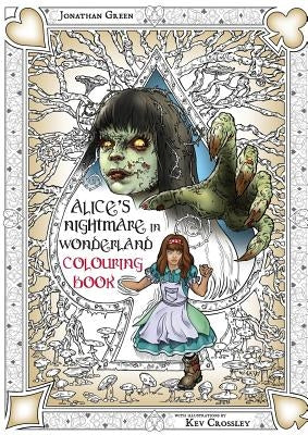 Alice's Nightmare in Wonderland Colouring Book Two: Through the Looking-Glass and the Horrors Alice Found There by Green, Jonathan