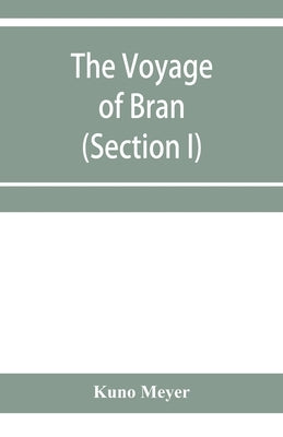 The voyage of Bran, son of Febal, to the land of the living; an old Irish saga (Section I) by Meyer, Kuno