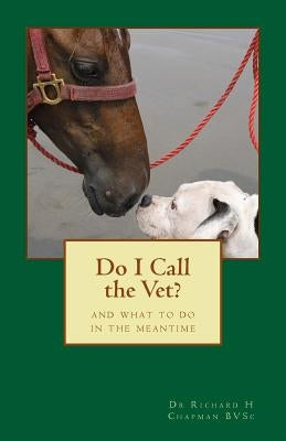 Do I Call the Vet?: And what to do in the meantime by Chapman Bvsc, Richard H.