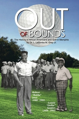 Out of Bounds: The History of African Americans and Golf in Memphis by Gray, L. Lasimba