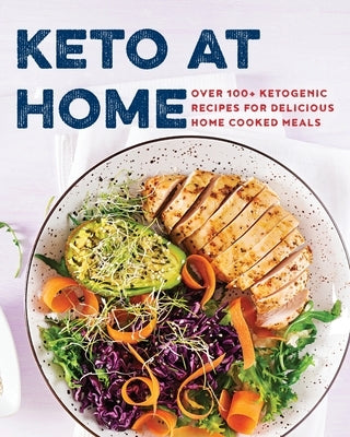 Keto at Home: Over 100+ Ketogenic Recipes for Delicious Home Cooked Meals by Appleseed Press