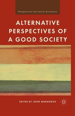 Alternative Perspectives of a Good Society by Marangos, J.