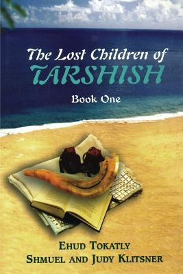The Lost Children of Tarshish: Book One by Tokatly, Ehud