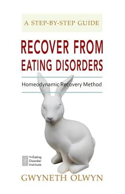 Recover from Eating Disorders: Homeodynamic Recovery Method, a Step-By-Step Guide by Olwyn, Gwyneth