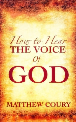 How to Hear the Voice of God by Coury, Matthew