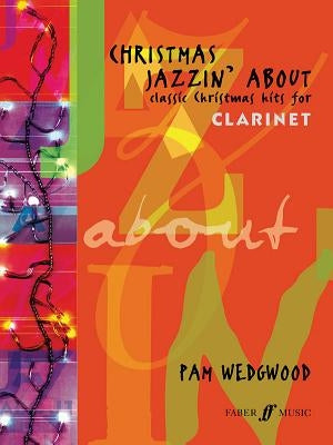 Christmas Jazzin' about for Clarinet: Classic Christmas Hits by Wedgwood, Pam