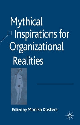 Mythical Inspirations for Organizational Realities by Kostera, M.