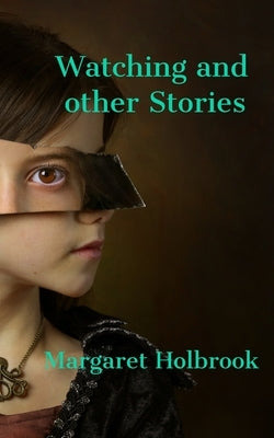 Watching and other Stories by Holbrook, Margaret