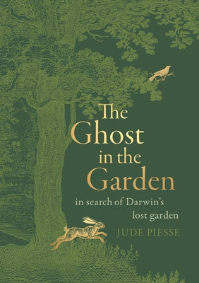 The Ghost in the Garden: In Search of Darwin's Lost Garden by Piesse, Jude