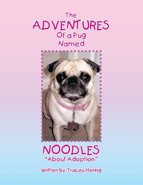 The Adventures of a Pug Named Noodles: About Adoption by Hering, Tracey
