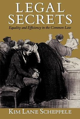 Legal Secrets: Equality and Efficiency in the Common Law by Scheppele, Kim Lane