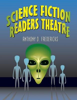 Science Fiction Readers Theatre by Fredericks, Anthony D.