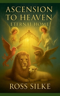 Ascension to Heaven Eternal Home by Silke, Ross