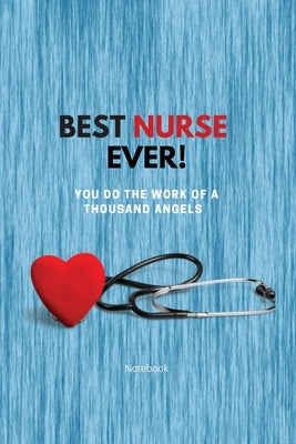 Best Nurse Ever Notebook: You Do The Work Of A Thousand Angels Thank You by Purtill, Sharon