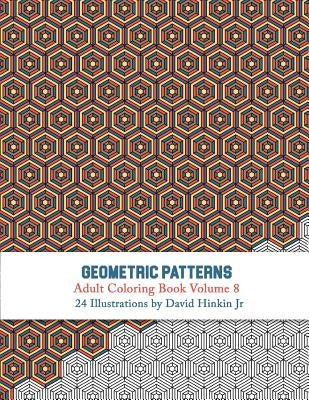 Geometric Patterns - Adult Coloring Book Vol. 8 by Hinkin Jr, David