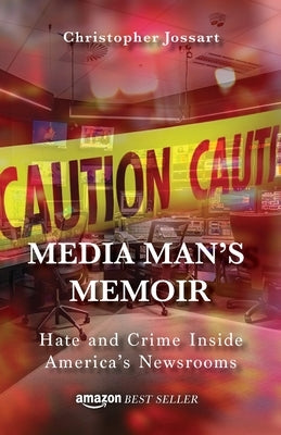 Media Man's Memoir: Hate and Crime Inside America's Newsrooms by 