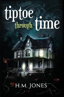 Tiptoe Through Time: A Halloween Short Story and Uncanny Romance by Jones, H. M.