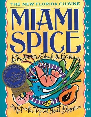 Miami Spice: The New Florida Cuisine by Raichlen, Steven