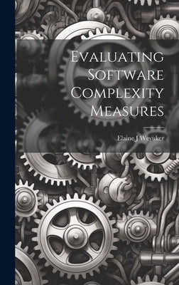 Evaluating Software Complexity Measures by J, Weyuker Elaine