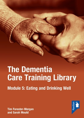 The Dementia Care Training Library: Module 5: Eating and Drinking Well by Mould, Sarah