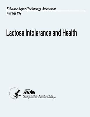 Lactose Intolerance and Health: Evidence Report/Technology Assessment Number 192 by And Quality, Agency for Healthcare Resea