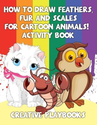 How to Draw Feathers, Fur and Scales for Cartoon Animals! Activity Book by Creative Playbooks