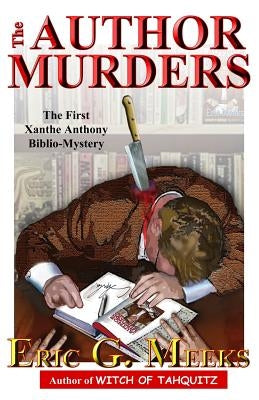 The Author Murders: The First Xanthe Anthony Biblio-Mystery by Meeks, Eric G.